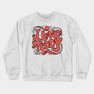I Love Teddy Crewneck Sweatshirt